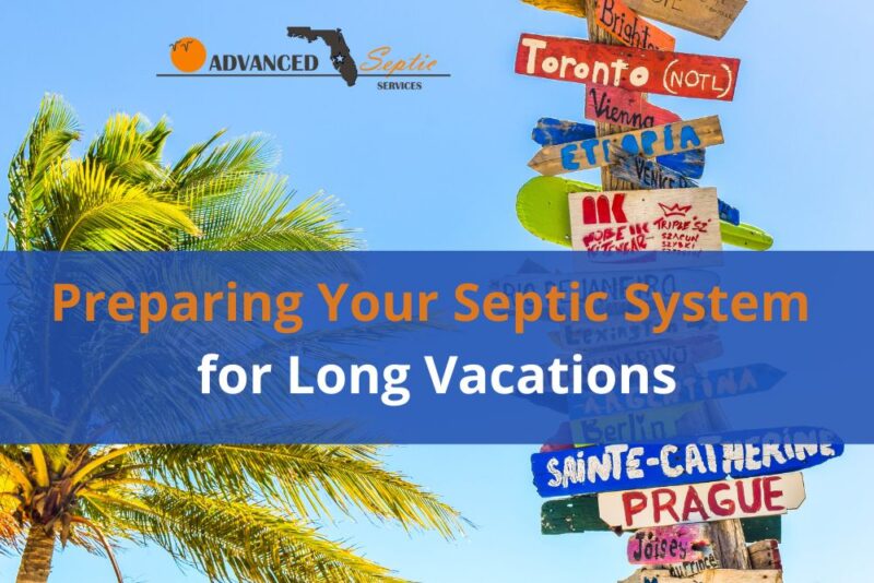 Your Septic System During Long Vacations Advanced Septic Services