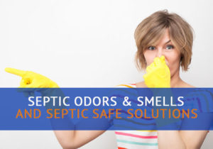 Septic Odors & Smells and Septic Safe Solutions