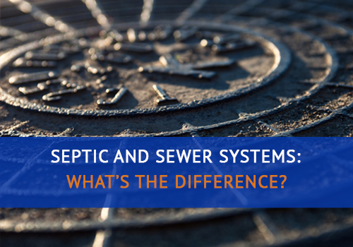 Septic and Sewer Systems: What's the Difference?