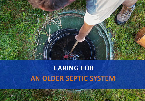 Tips for Caring for an Older Septic System, Advanced Septic Services