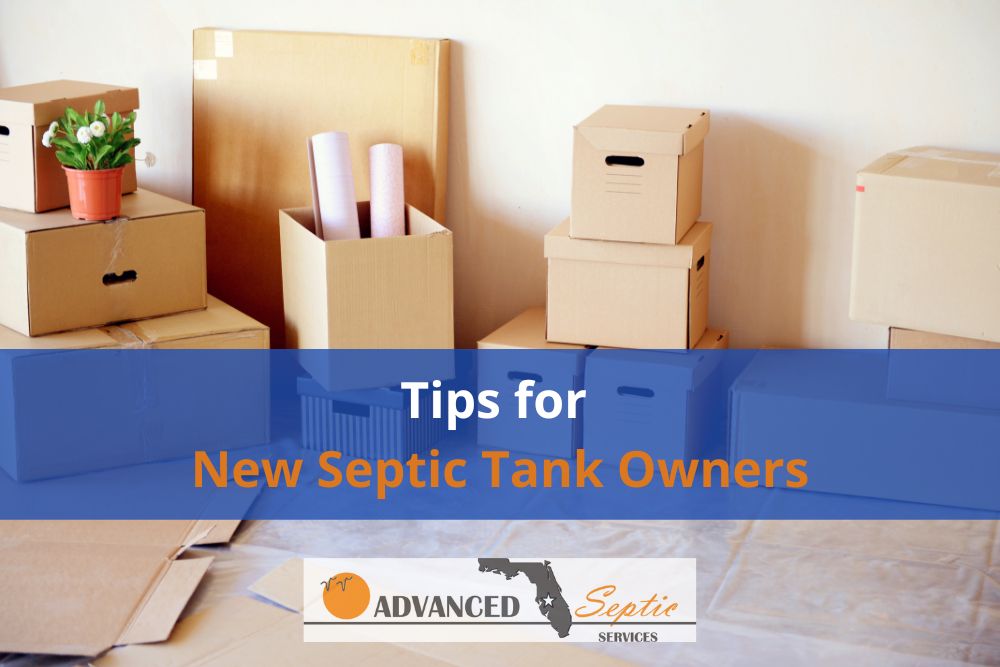 Tips for New Septic Owners, Advanced Septic Services, Central Florida