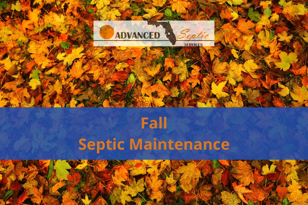 Fall Septic Maintenance, Advanced Septic Services of Florida