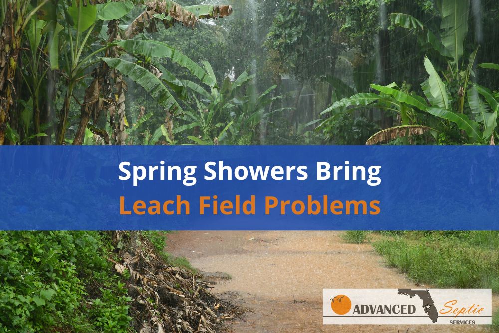 Spring Showers Bring Leach Field Problems, Advanced Septic Services
