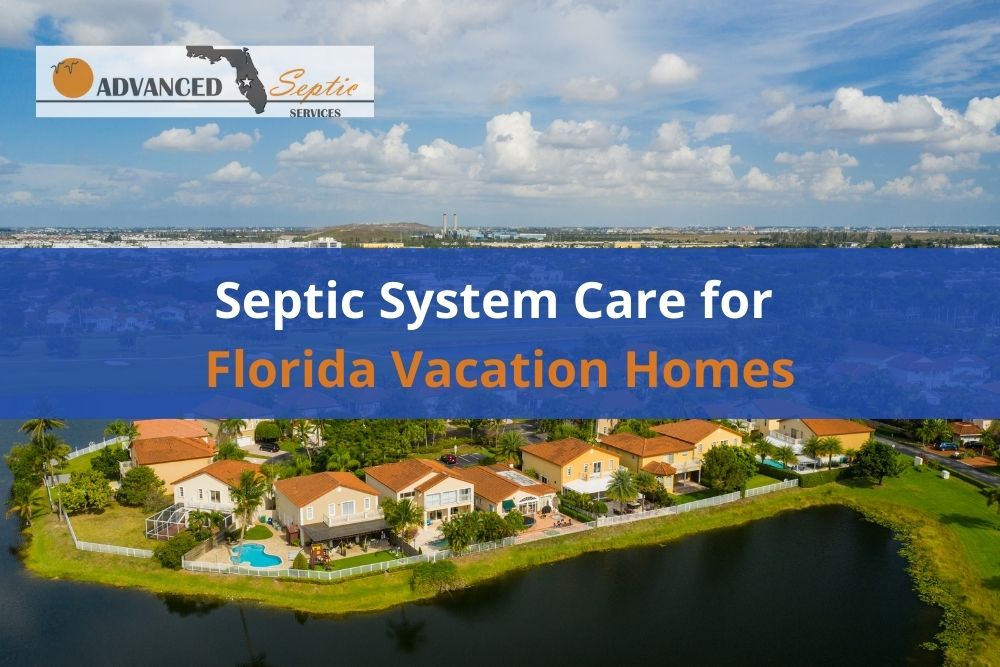 Septic System Care for Florida Vacation Homes, Advanced Septic Services of Florida