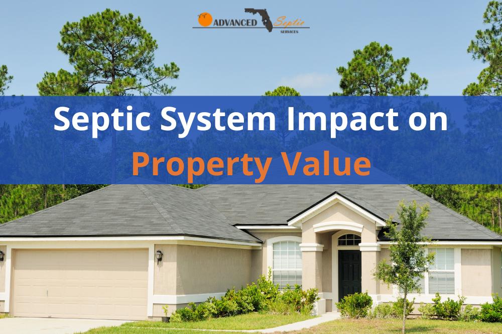 Septic System Impact on Property Value, Advanced Septic Services of Florida